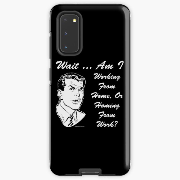 Am I Working From Home, Or Homing From Work? Samsung Galaxy Tough Case