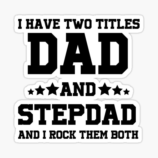 Download Step Dad I Have Two Titles Dad And Step Dad And I Rock Them Both Best Step Dad Gifts For Stepdad Step Father Gift Sticker By Youhappymyhappy Redbubble