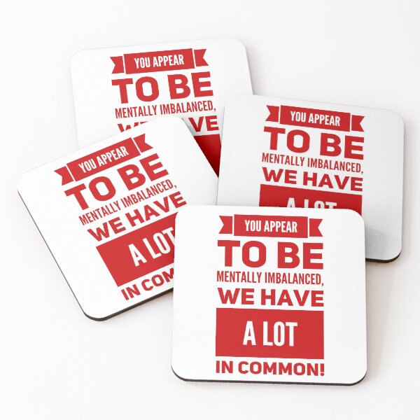 Item preview, You Appear To Be Mentally Imbalanced, We Have A Lot In Common! designed and sold by OfferHeat.