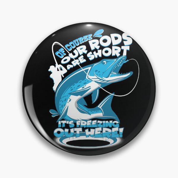 Item preview, Of Course Our Rods Are Short It's Freezing Out Here Fishing Gear designed and sold by DynamicDesign.