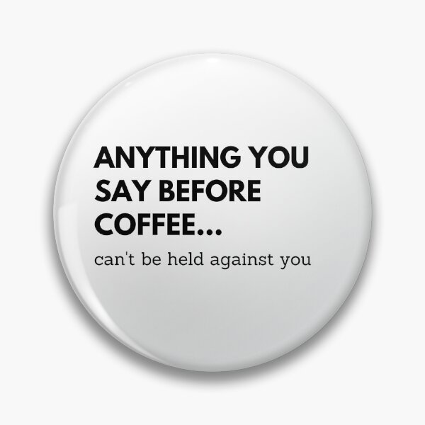 Item preview, Anything you say before coffee, can't be held against you designed and sold by ItsNikkiArts.