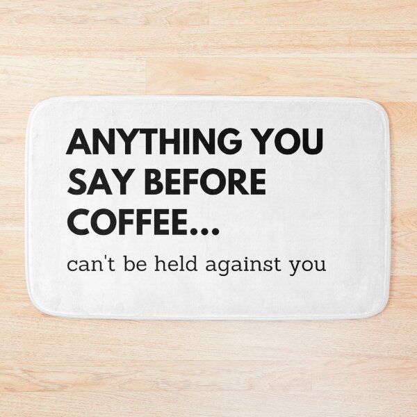 Item preview, Anything you say before coffee, can't be held against you designed and sold by ItsNikkiArts.