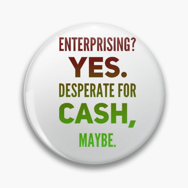 Item preview, Enterprising Yes.  Desperate For Cash, Maybe. designed and sold by OfferHeat.