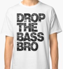 DROP THE BASS BRO Classic T-Shirt