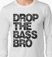 DROP THE BASS BRO Long Sleeve T-Shirt