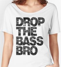 DROP THE BASS BRO Women's Relaxed Fit T-Shirt