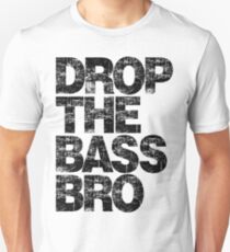 DROP THE BASS BRO Unisex T-Shirt