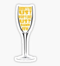 Here's To Us! Sticker
