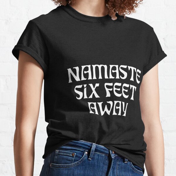 Namaste SIX feet away FUNNY Social Distancing Black Classic T-Shirt