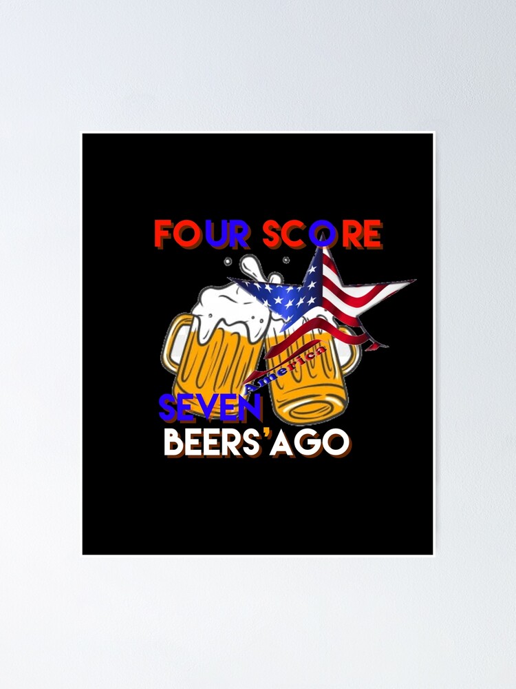 four-score-and-seven-beers-ago-2020-poster-by-adarba-redbubble