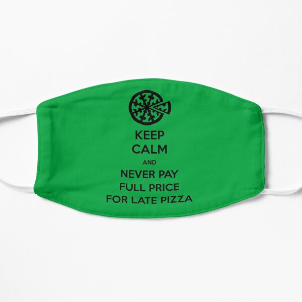 Keep Calm and Never Pay Full Price for Late Pizza (Black) Flat Mask