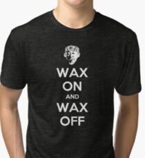 Wax On and Wax Off Tri-blend T-Shirt