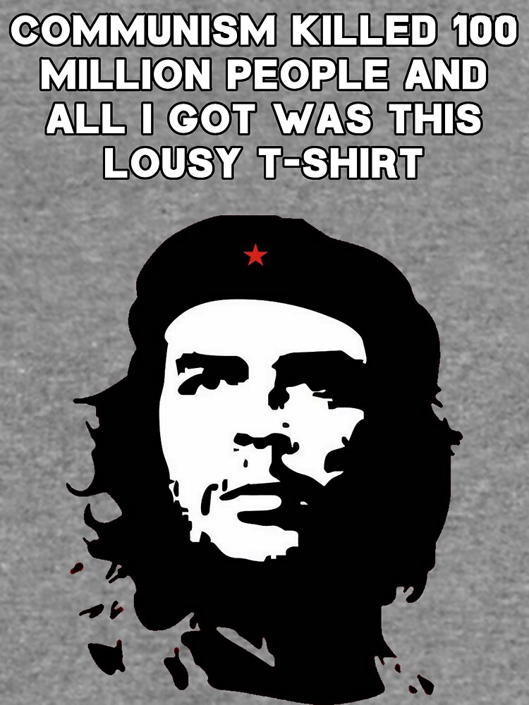 Che Guevara - Communism killed 100 million people Essential T