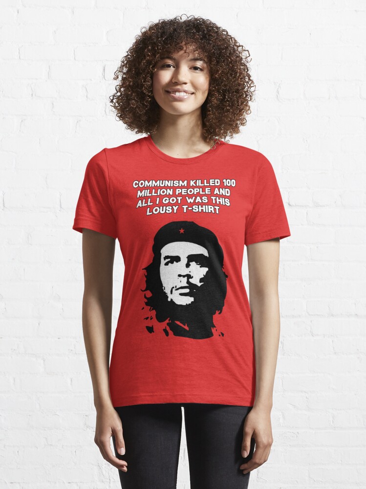 Che Guevara - Communism killed 100 million people Essential T