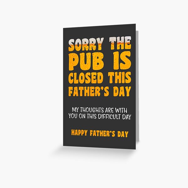 Sorry Pub Is Closed | Father's Day Card Greeting Card