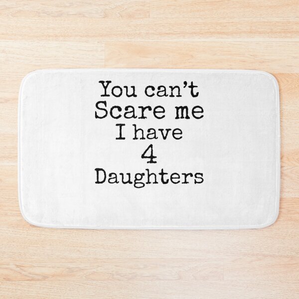 Aperçu de l'œuvre You Can't Scare Me I Have 4 Daughters Father's Day Gift créée et vendue par TNDesignStudio.