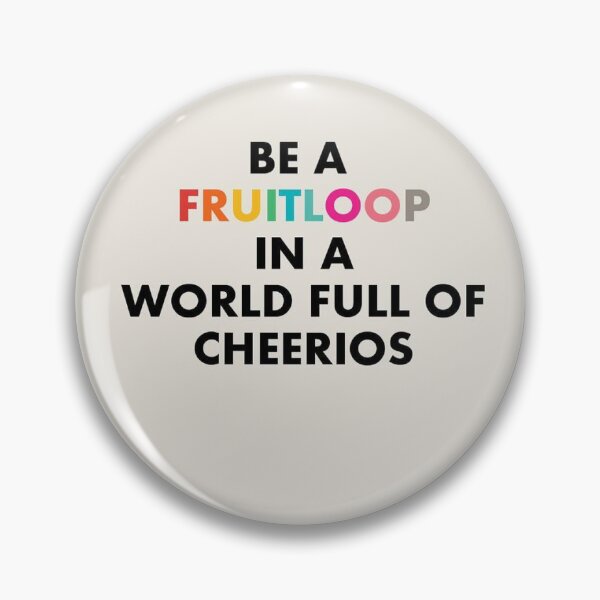Item preview, Be a Fruitloop in a world of Cheerios designed and sold by Rainbows Galore.