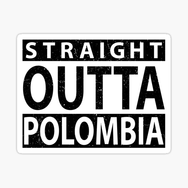 Worn Classic Straight Outta Polombia Sticker By Graphicbazaar Redbubble 