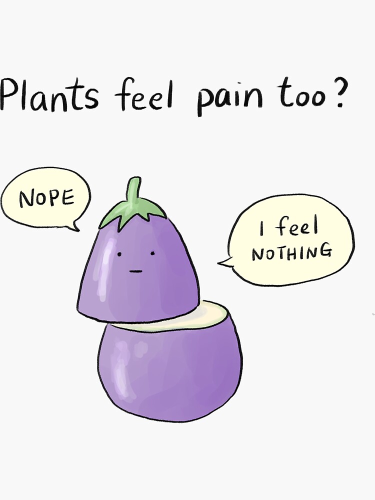 "Plants feel pain too? Nope" Sticker for Sale by Redbubble