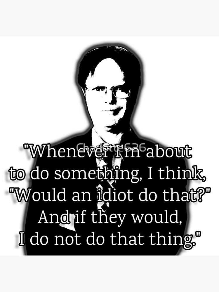 Would an Idiot Do That Dwight Schrute Quote From the Office 