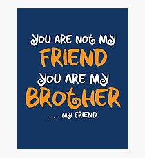 You are my brother, my friend Photographic Print