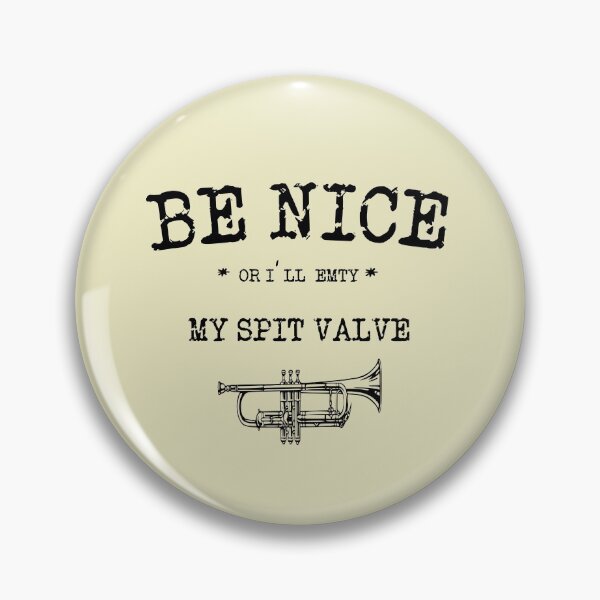 Item preview, Be Nice Or I'll Empty My Spit Valve on you  designed and sold by TheaDesign.