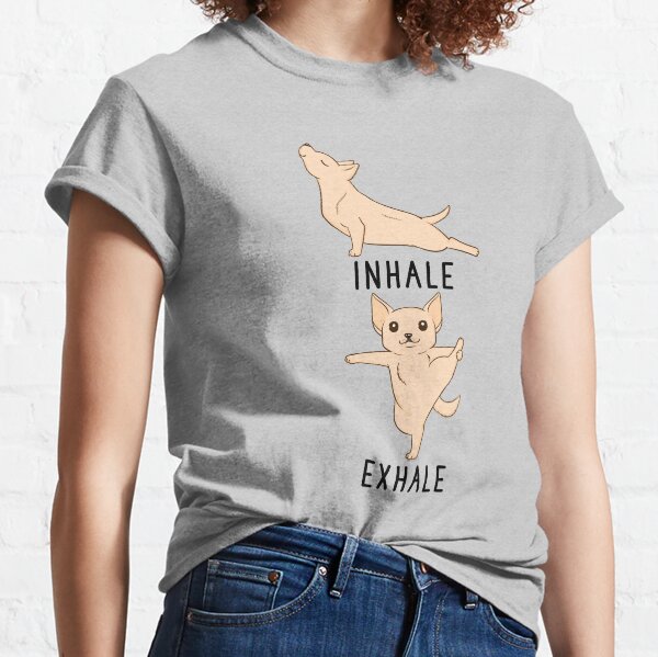 Inhale Exhale Chihuahua Yoga Classic T-Shirt