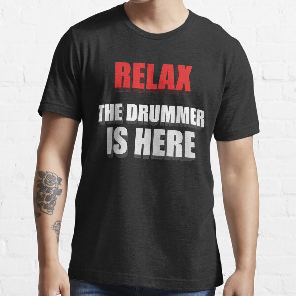 Relax The Drummer Is Here Essential T-Shirt
