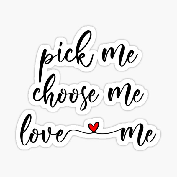 Pick Me Choose Me Love Me Sticker By Genie Design Redbubble