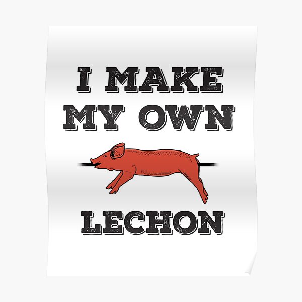 I Make My Own Lechon Funny Filipino Food Print Poster For Sale By