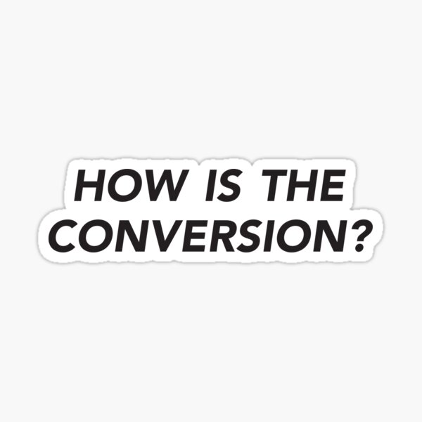 Item preview, How is the Conversion? designed and sold by dailymonster.