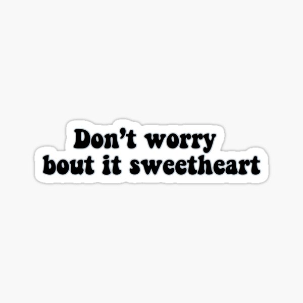 Dont Worry About It Stickers | Redbubble