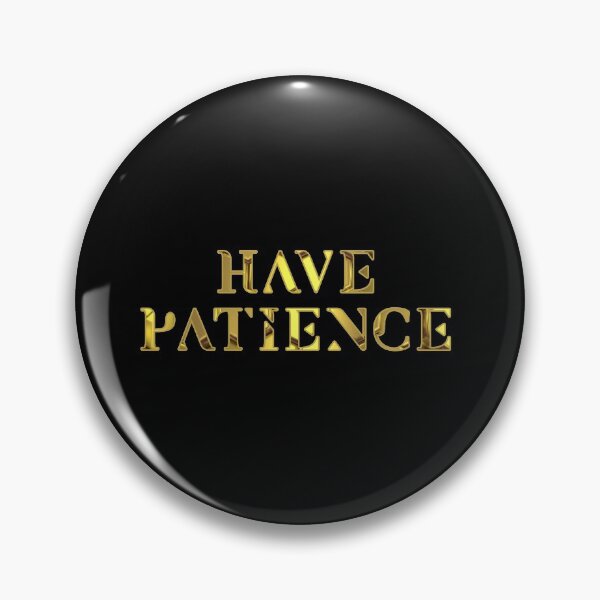 Item preview, Have patience designed and sold by Most-Mysterious.