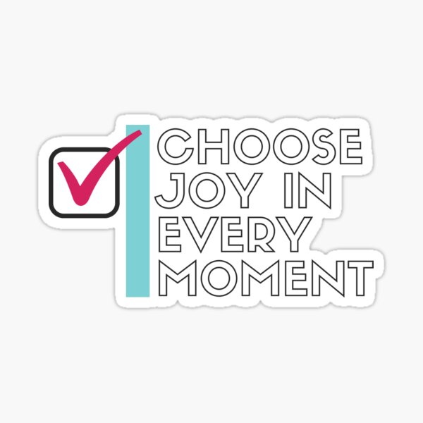 Choose Joy In Every Moment Inspirational Quote Sticker