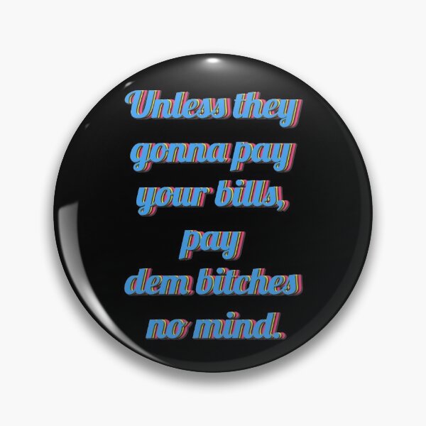 Item preview, Unless they  gonna pay  your bills,  pay  dem bitches  no mind. designed and sold by mensijazavcevic.