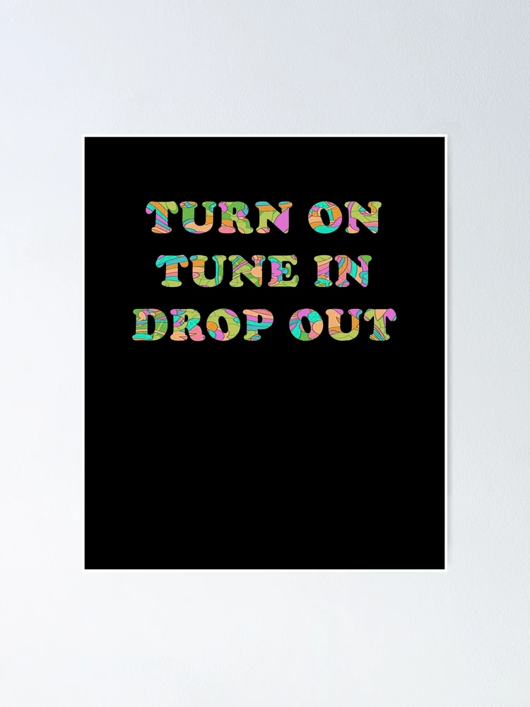 Turn On Tune In Drop Out Poster