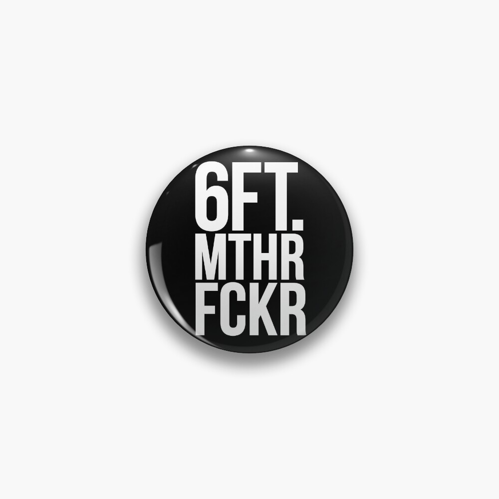 6 FT. MTHR FCKR Pin