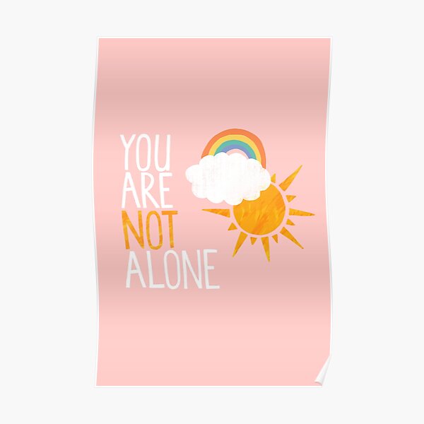 "You Are Not Alone" Poster for Sale by latheandquill Redbubble