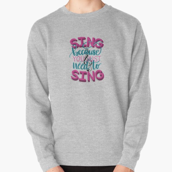 Sing because you just need to Sing-Bandstand Pullover Sweatshirt