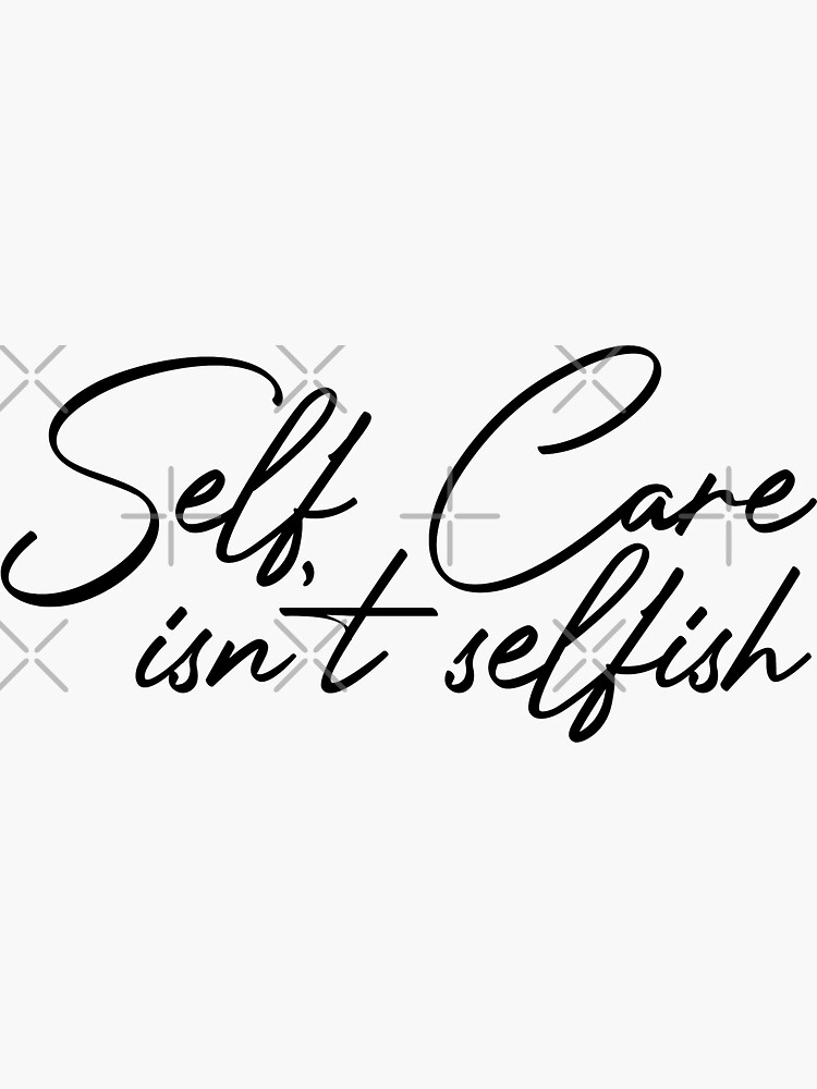 &quot;self care isn�t selfish&quot; Sticker by katcrinadesigns