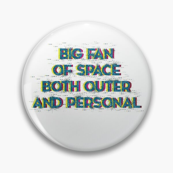 huge fan of space both outer and personal