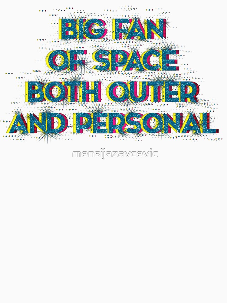 huge fan of space both outer and personal