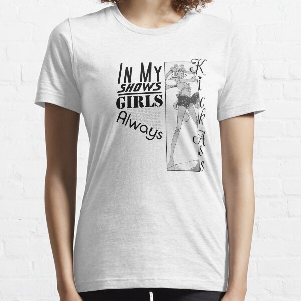 In My Shows, Girls Kick Ass! Essential T-Shirt