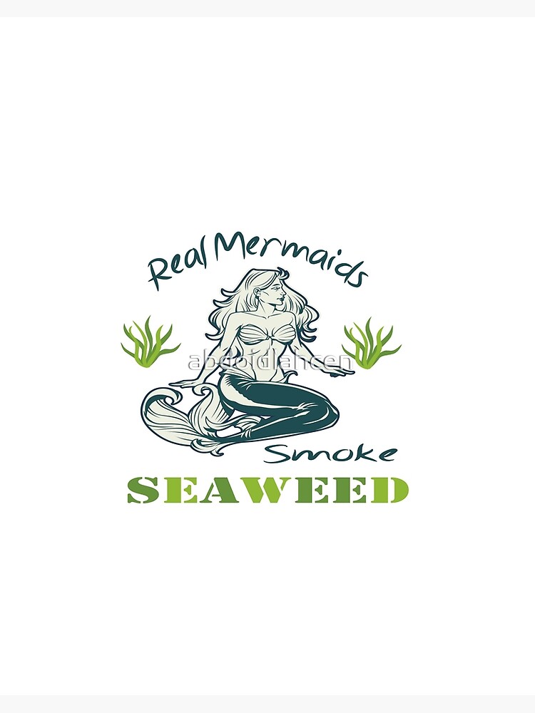 Real Mermaids Smoke Seaweed Mermaids Seaweed Lovers Art Board Print for  Sale by abdoidlahcen