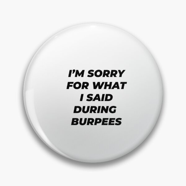 Item preview, I M SORRY FOR WHAT I SAID DURING BURPEES designed and sold by Minimalist Quotes and Sayings.