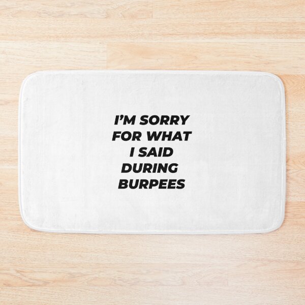 Item preview, I M SORRY FOR WHAT I SAID DURING BURPEES designed and sold by Minimalist Quotes and Sayings.