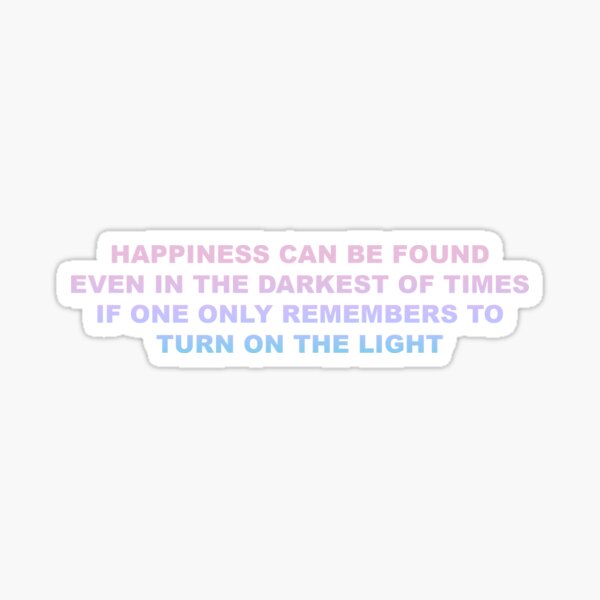 Item preview, Happiness can be found even in the darkest of times designed and sold by Marisa R.