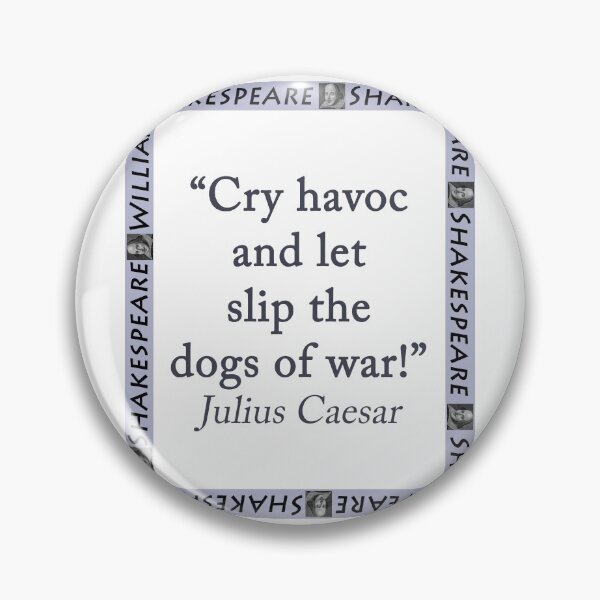 Item preview, Cry Havoc and Let Slip the Dogs of War - Shakespeare designed and sold by CrankyOldDude.