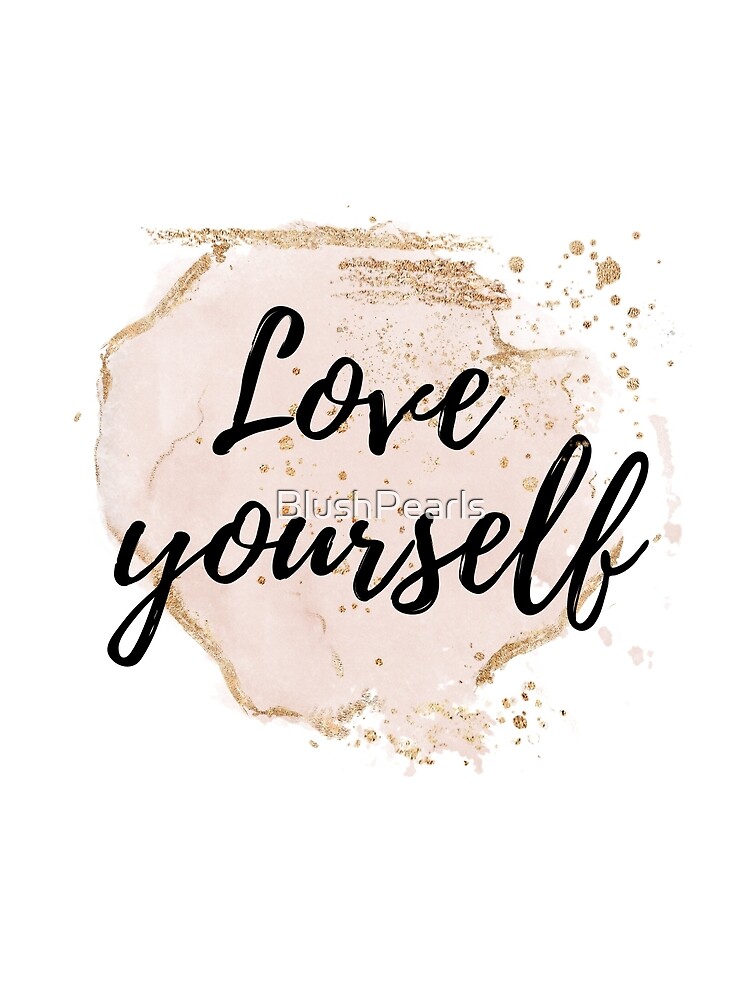 Love Yourself - Self Love Quote