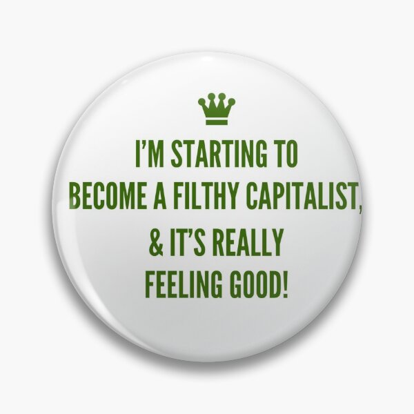 Item preview, I'm Starting To Become A Filthy Capitalist, & It's Really Feeling Good! designed and sold by OfferHeat.